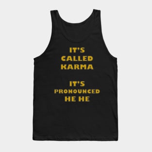 Its Called Karma - Its Pronounced He He Tank Top